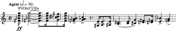 \relative c'' { \clef treble \time 2/2 \tempo "Agité" 2 = 76 \partial 16*1 <a' e bes fis>16\ff^"Fl/Ob/Cl/Bn" | <a e bes fis>2~ <a e bes fis>8. <a e bes fis>16 <gis dis ces g>8. <a e bes fis>16 | <b, a! f!>4-> <c aes g>-> r8. <e, gis,>16 <e a,>8. <e ais,>16 | <dis b>4.( <e c>8 <g cis,>4) <fis d>8. <f dis>16 | <bes e,>4-> <a f!>-> }